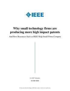 Why small technology firms are producing more high impact patents And How Resources Such as IEEE Help Small Firms Compete An IEEE Publication