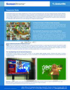ScreenXtreme™ Responsive Media ScreenXtreme takes public display advertising to a whole new level of interactivity with user-driven signage that grabs people’s attention and actively engages them in the experience. U
