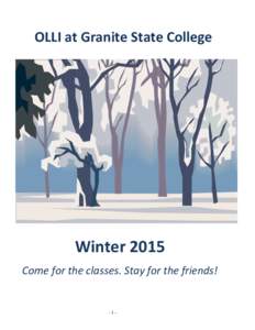 OLLI at Granite State College  Winter 2015 Come for the classes. Stay for the friends!  -1-