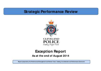 Strategic Performance Review  Exception Report As at the end of August 2014 Report prepared by the Performance Management and Review Team, Tasking, Co-ordination and Performance Command.