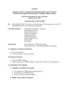 AGENDA BOARD OF PILOT COMMISSIONERS FOR HARRIS COUNTY PORTS Pilot Board Investigation Recommendation Committee (PBIRC) Hearing Fourth Floor Boardroom 111 East Loop North Houston, Texas 77029