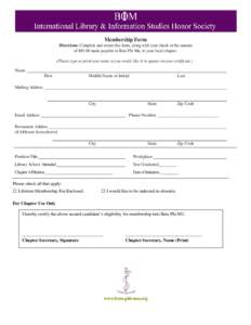 Membership Form Directions: Complete and return this form, along with your check in the amount of $85.00 made payable to Beta Phi Mu, to your local chapter. (Please type or print your name as you would like it to appear 