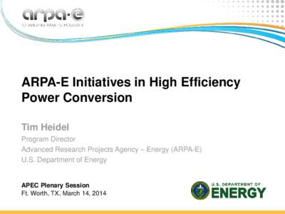 ARPA-E Initiatives in High Efficiency Power Conversion Tim Heidel Program Director Advanced Research Projects Agency – Energy (ARPA-E) U.S. Department of Energy