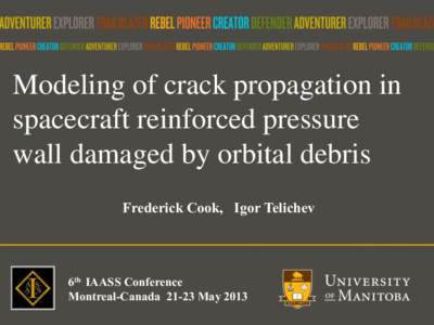 Modeling of crack propagation in spacecraft reinforced pressure wall damaged by orbital debris Frederick Cook, Igor Telichev  6th IAASS Conference