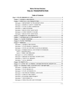 Maine Revised Statutes  Title 23: TRANSPORTATION Table of Contents Part 1. STATE HIGHWAY LAW..................................................................................... 5 Chapter 1. GENERAL PROVISIONS...........