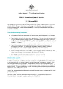 Joint Agency Coordination Centre MH370 Operational Search Update 11 February 2015 This operational report has been developed to provide regular updates on the progress of the search effort for MH370. Our work will contin