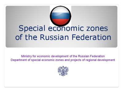 Special economic zones of the Russian Federation Ministry for economic development of the Russian Federation Department of special economic zones and projects of regional development  Be with us on the highway to succes