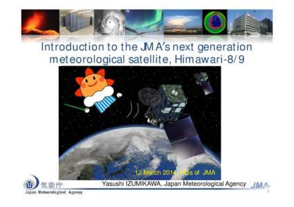 Introduction to the JMA’s next generation meteorological satellite, Himawari-8/9 Masanori OBAYASHI  12 March