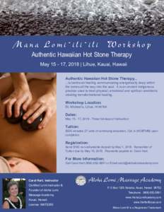 Mana Lomi`ili`ili Workshop Authentic Hawaiian Hot Stone Therapy May, 2018 | Lihue, Kauai, Hawaii Authentic Hawaiian Hot Stone Therapyis hands-on-healing communicating energetically deep within