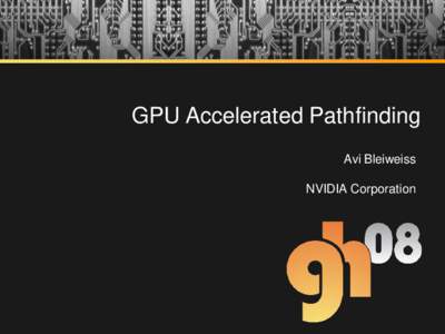 GPU Accelerated Pathfinding Avi Bleiweiss NVIDIA Corporation  Introduction
