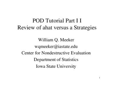 POD Tutorial Part I I Review of ahat versus a Strategies William Q. Meeker  Center for Nondestructive Evaluation Department of Statistics