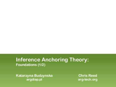 Inference Anchoring Theory: FoundationsKatarzyna Budzynska argdiap.pl