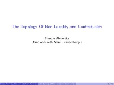 The Topology Of Non-Locality and Contextuality Samson Abramsky Joint work with Adam Brandenburger Samson Abramsky Joint work with Adam BrandenburgerThe () Topology Of Non-Locality and Contextuality