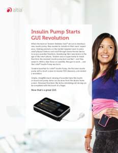 Insulin Pump Starts GUI Revolution When the team at Tandem Diabetes Care® set out to develop a new insulin pump, they wanted to transform their users’ experience. Existing products on the market required users to pres