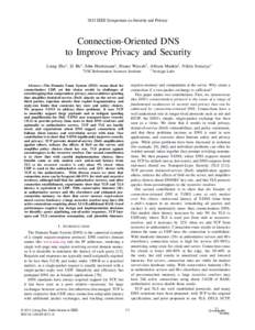 2015 IEEE Symposium on Security and Privacy  Connection-Oriented DNS to Improve Privacy and Security Liang Zhu∗ , Zi Hu∗ , John Heidemann∗ , Duane Wessels† , Allison Mankin† , Nikita Somaiya∗ ∗ USC/Informat