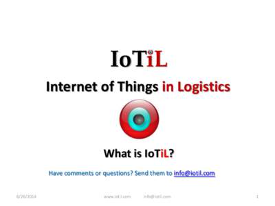 IoTiL Internet of Things in Logistics What is IoTiL? Have comments or questions? Send them to [removed]