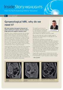 InsideStory HIGHLIGHTs From the Pacific Radiology Referrer Newsletter Gynaecological MRI, why do we need it? With high resolution transvaginal ultrasound and