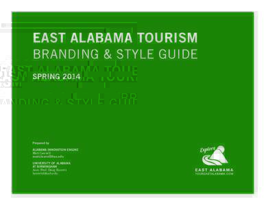 EAST ALABAMA TOURISM BRANDING & STYLE GUIDE SPRING 2014 Prepared by ALABAMA INNOVATION ENGINE