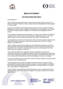 MEDIA STATEMENT CCC report refutes false claims 5 November 2014 The Corruption and Crime Commission today took the rare step of tabling a report in the Western Australian Parliament to refute a series of false and damagi