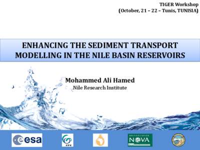 TIGER Workshop (October, 21 – 22 – Tunis, TUNISIA) ENHANCING THE SEDIMENT TRANSPORT MODELLING IN THE NILE BASIN RESERVOIRS Mohammed Ali Hamed