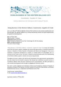 Doing Business in the Western Balkans: Investments, Suppliers & Trade Join us on May 22th 2015 at Mjärdevi Science Park to find out why business professionals are buzzing about the Western Balkans as a trendy nearshorin