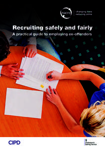 Recruiting safely and fairly A practical guide to employing ex-offenders This publication has been produced by Nacro’s Employer Advice Service with the support of the Chartered Institute of Personnel and Development (