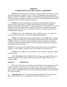 FORM OF COMPETITIVE ELECTRIC SUPPLY AGREEMENT WHEREAS, the Massachusetts Legislature has adopted Chapter 164 of the Acts of 1997, (the “Restructuring Act”), which, inter alia, (1) allows for competition in the genera