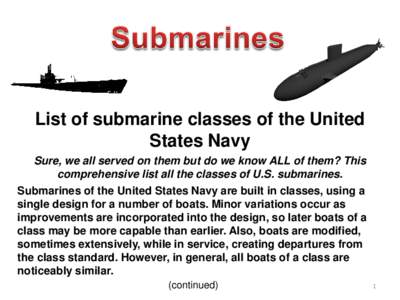 List of submarine classes of the United States Navy Sure, we all served on them but do we know ALL of them? This comprehensive list all the classes of U.S. submarines. Submarines of the United States Navy are built in cl