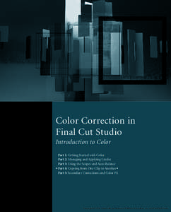 Color Correction in Final Cut Studio Introduction to Color Part 1: Getting Started with Color Part 2: Managing and Applying Grades Part 3: Using the Scopes and Auto Balance