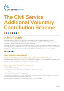 The Civil Service Additional Voluntary Contribution Scheme A brief guide This leaflet tells you how you can boost your retirement income by making additional voluntary contributions to the Civil Service Additional Volunt