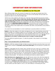 IMPORTANT NEW INFORMATION FUTURE FLUSHING CLI-42 YELLOW After refilling multiple times, the remains of original ink in the upper part sponge side of the cartridge will become old. The general practice is to flush out the
