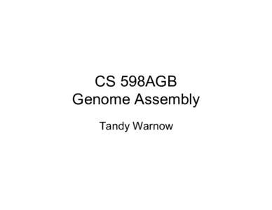 CS 598AGB Genome Assembly Tandy Warnow 2