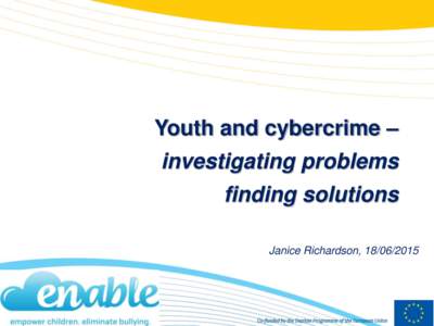 Youth and cybercrime – investigating problems finding solutions Janice Richardson, Co-funded by the Daphne Programme of the European Union