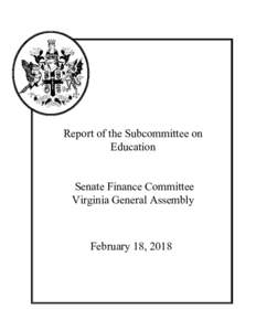Report of the Subcommittee on Education Senate Finance Committee Virginia General Assembly  February 18, 2018