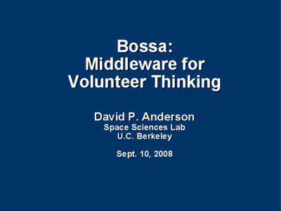 Computing / Concurrent computing / Citizen science / Bossa / David P. Anderson / Stardust@home / Berkeley Open Infrastructure for Network Computing / Distributed thinking / Volunteer computing / Human-based computation / Collective intelligence / Crowdsourcing