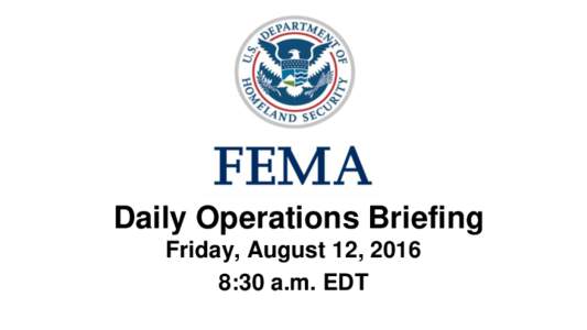 •Daily Operations Briefing Friday, August 12, 2016 8:30 a.m. EDT Significant Activity - AugustSignificant Events: None