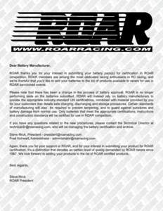 LiPo/LiFe BATTERY CERTIFICATION FORM Battery packs using Lithium Polymer (LiPo) or Lithium Iron Phosphate (LiFe) type cells may be used in ROAR racing classes after certification and final approval by the ROAR Executive