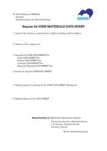 To: Prof. Sukekatsu USHIODA President National Institute for Materials Science Request for NIMS MATERIALS DATA SHEET 1. Name of the company or organization to which you belong, and the address.