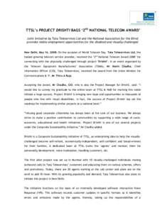 TTSL’s PROJECT DRISHTI BAGS ‘2ND NATIONAL TELECOM AWARD’ Joint initiative by Tata Teleservices Ltd and the National Association for the Blind provides viable employment opportunities for the disabled and visually-c