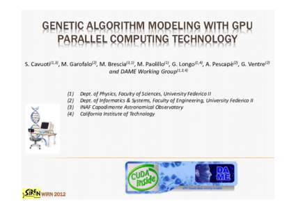GENETIC ALGORITHM MODELING WITH GPU PARALLEL COMPUTING TECHNOLOGY S. Cavuoti(1,3), M. Garofalo(2), M. Brescia(3,1), M. Paolillo(1), G. Longo(1,4), A. Pescapè(2), G. Ventre(2) and DAME Working Group(1,3,4)  (1)