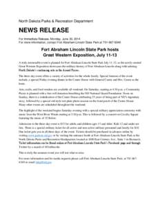 North Dakota Parks & Recreation Department  NEWS RELEASE For Immediate Release, Monday, June 30, 2014 For more information, contact Fort Abraham Lincoln State Park at[removed]