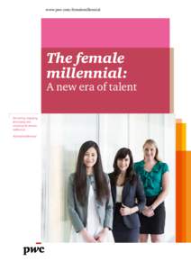 www.pwc.com/femalemillennial  The female millennial:  A new era of talent