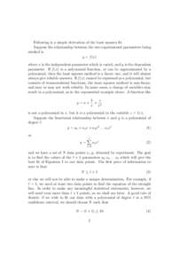 Following is a simple derivation of the least squares fit. Suppose the relationship between the two experimental parameters being studied is y = f (x) where x is the independent parameter which is varied, and y is the de