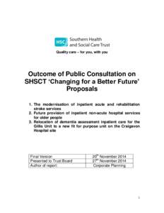 Quality care – for you, with you  Outcome of Public Consultation on SHSCT ‘Changing for a Better Future’ Proposals 1. The modernisation of inpatient acute and rehabilitation