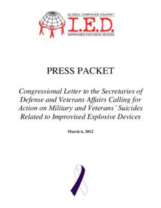 PRESS PACKET Congressional Letter to the Secretaries of Defense and Veterans Affairs Calling for Action on Military and Veterans’ Suicides Related to Improvised Explosive Devices March 6, 2012