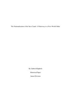 The Nationalization of the Suez Canal: A Waterway to a New World Order  By Gabriel Klapholz Historical Paper Junior Division