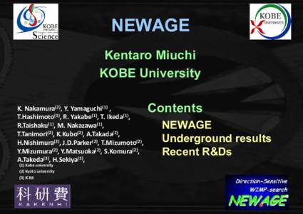 NEWAGE Kentaro Miuchi KOBE University K. Nakamura(2), Y. Yamaguchi(1) , T.Hashimoto(1), R. Yakabe(1), T. Ikeda(1), R.Taishaku(1), M. Nakazawa(1),