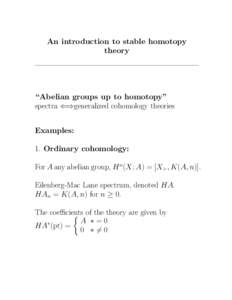 An introduction to stable homotopy theory “Abelian groups up to homotopy” spectra ⇐⇒generalized cohomology theories Examples: