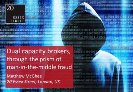Dual capacity brokers, through the prism of man-in-the-middle fraud Matthew McGhee 20 Essex Street, London, UK 1