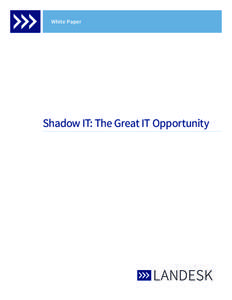 White Paper  Shadow IT: The Great IT Opportunity White Paper: Shadow IT ‒ The Great IT Opportunity